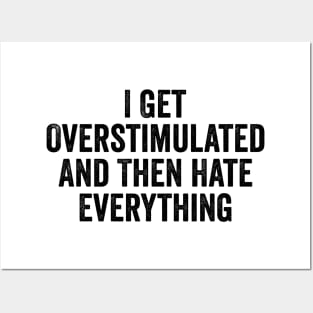 Feeling Overstimulated Sweatshirt Or Shirt -  i get overstimulated and then hate everything Posters and Art